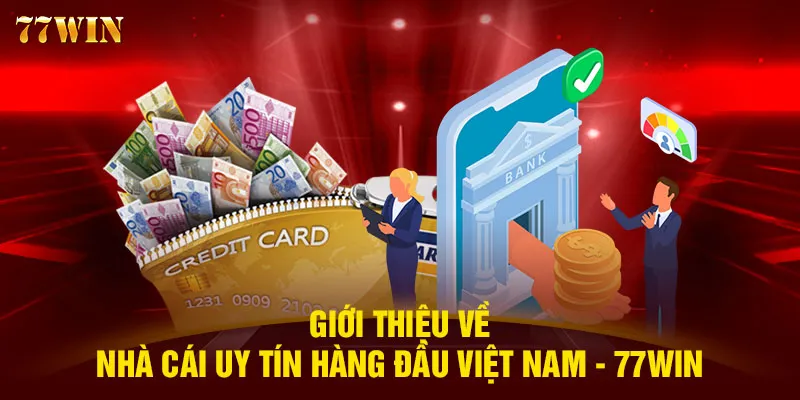 Giới thiệu về nhà cái uy tín hàng đầu Việt Nam - 77WIN