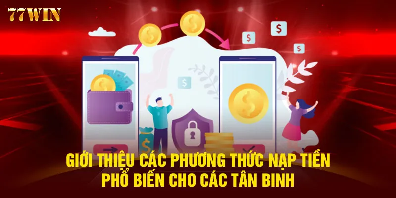 Giới thiệu các phương thức nạp tiền phổ biến cho các tân binh