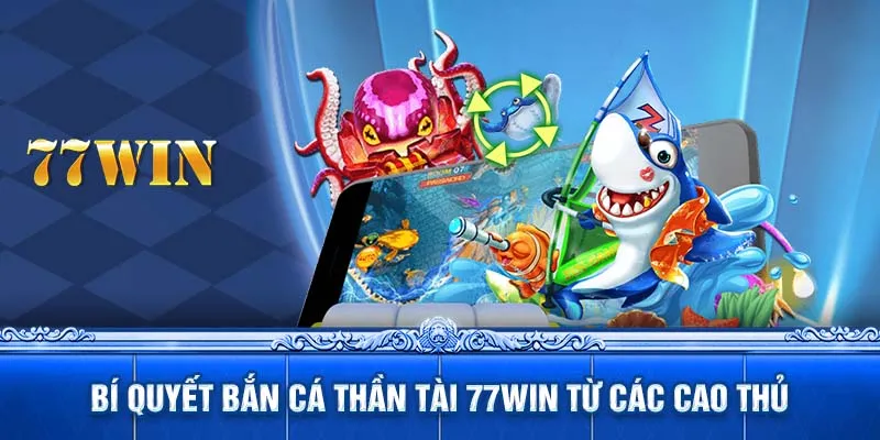 Bí quyết bắn cá thần tài 77WIN từ các cao thủ