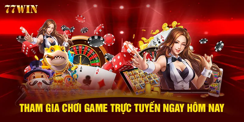 Tham gia chơi game trực tuyến ngay hôm nay