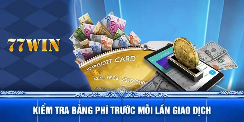 Kiểm tra bảng phí trước mỗi lần giao dịch