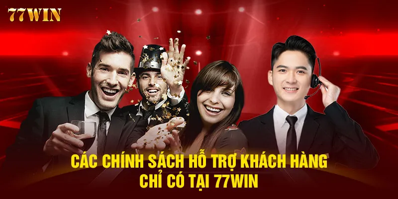 Các chính sách hỗ trợ khách hàng chỉ có tại 77WIN