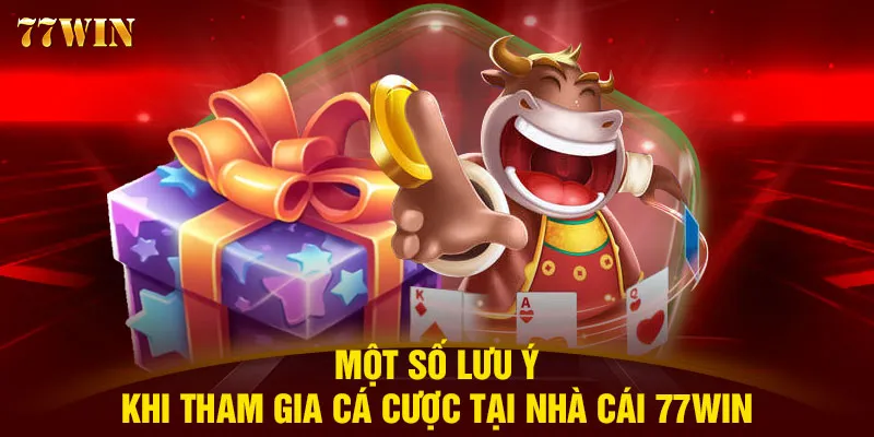 Một số lưu ý khi tham gia cá cược tại nhà cái 77WIN