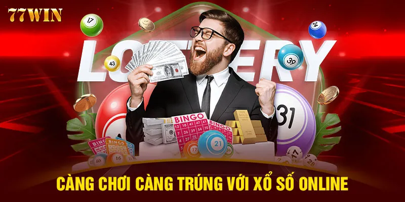 Càng chơi càng trúng với xổ số online