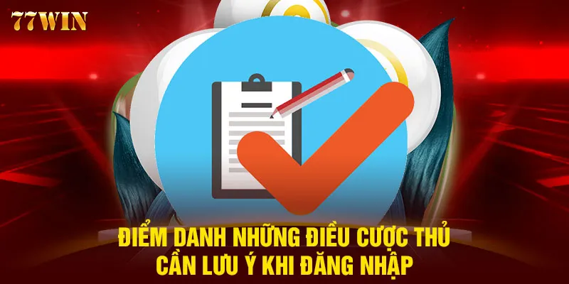 Điểm danh những điều cược thủ cần lưu ý khi đăng nhập