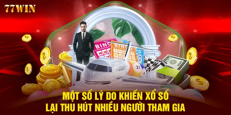 Một số lý do khiến xổ số lại thu hút nhiều người tham gia