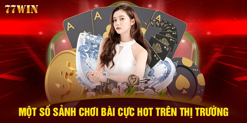 Một số sảnh chơi bài cực hot trên thị trường