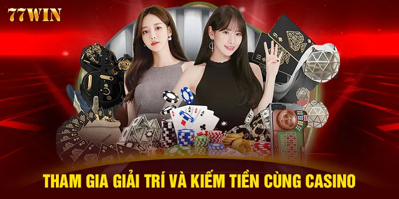 Tham gia giải trí và kiếm tiền cùng Casino