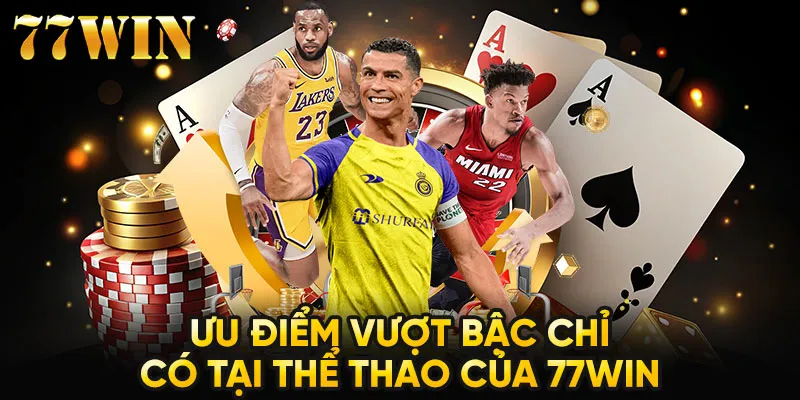 Ưu điểm vượt bậc chỉ có tại thể thao của 77WIN