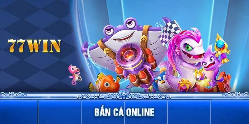 Bắn Cá Online 77WIN - Chinh Phục Đại Dương Và Săn Kho Báu