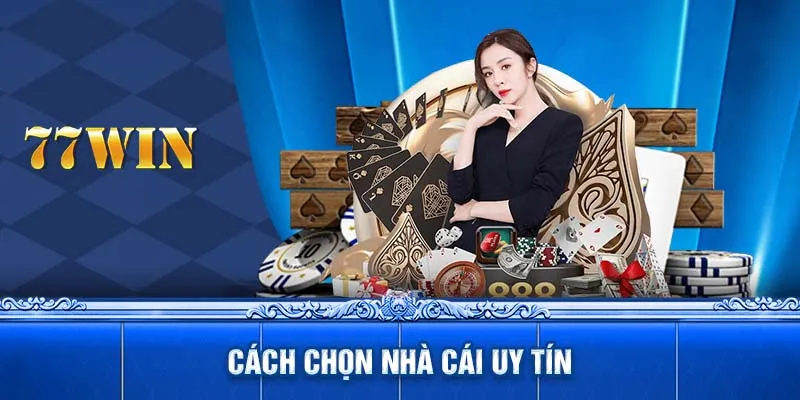 Bật Mí Cách Chọn Nhà Cái Uy Tín Nhất Năm 2024 Cho Bet Thủ