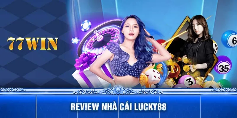 Review Nhà Cái LUCKY88 - Thiên Đường Cá Cược Uy Tín Số 1