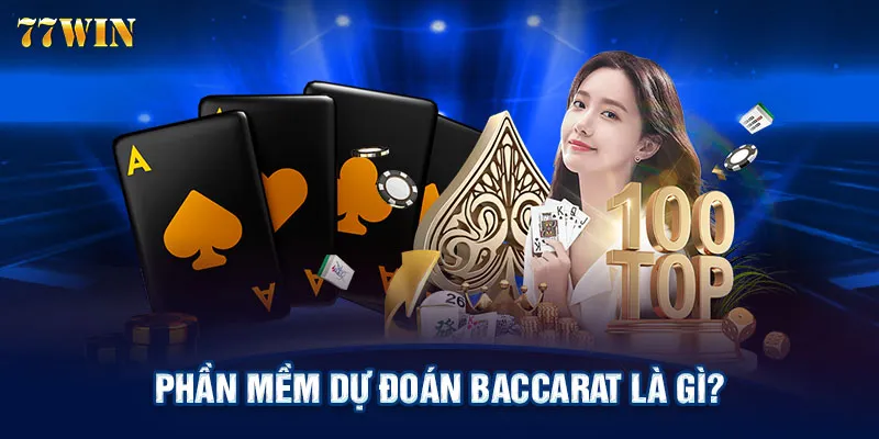 Phần mềm dự đoán Baccarat là gì?