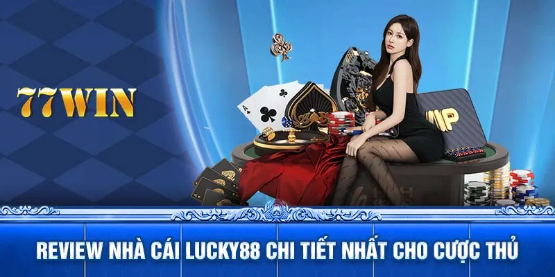 Review nhà cái LUCKY88 chi tiết nhất cho cược thủ