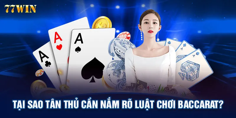 Tại sao tân thủ cần nắm rõ luật chơi Baccarat?