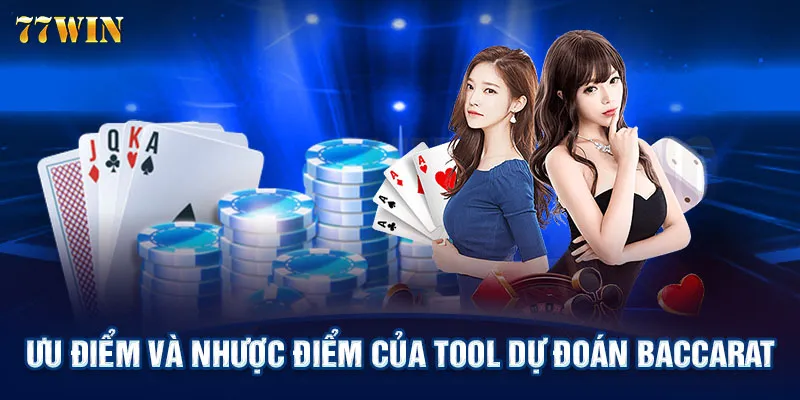 Ưu điểm và nhược điểm của tool dự đoán Baccarat