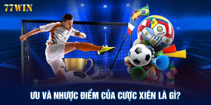 Ưu và nhược điểm của cược xiên là gì?