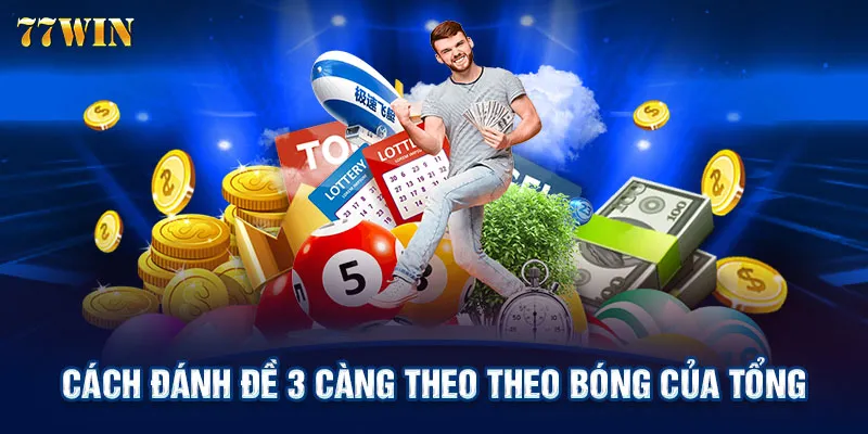 Cách đánh đề 3 càng theo theo bóng của tổng