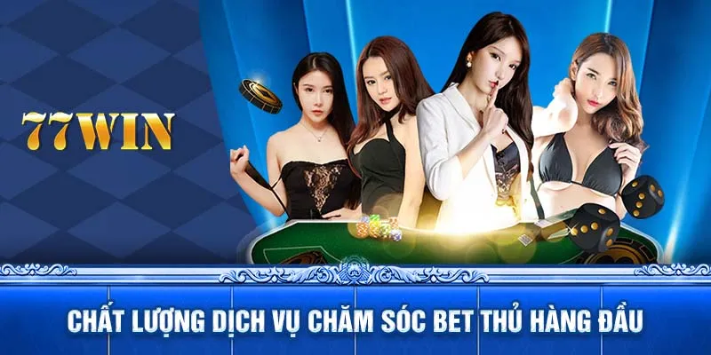 Chất lượng dịch vụ chăm sóc bet thủ hàng đầu