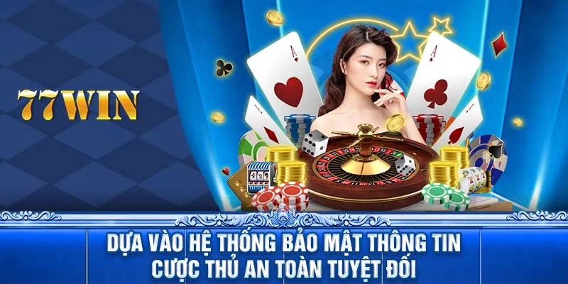 Dựa vào hệ thống bảo mật thông tin cược thủ an toàn tuyệt đối