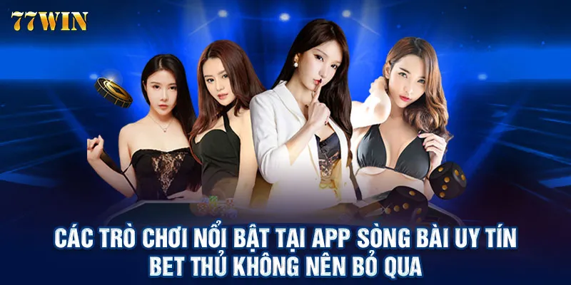 Các trò chơi nổi bật tại app sòng bài uy tín bet thủ không nên bỏ qua