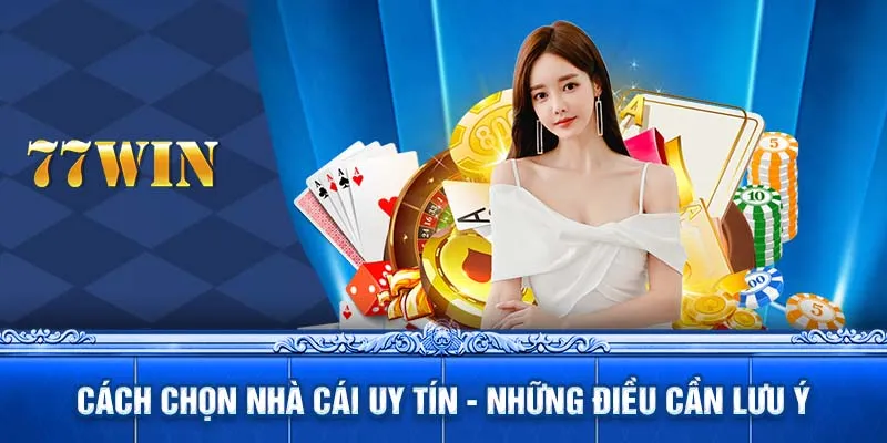 Cách chọn nhà cái uy tín - Những điều cần lưu ý