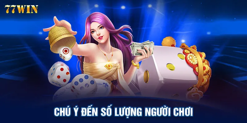 Chú ý đến số lượng người chơi 