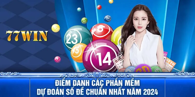 Điểm danh các phần mềm dự đoán số đề chuẩn nhất năm 2024