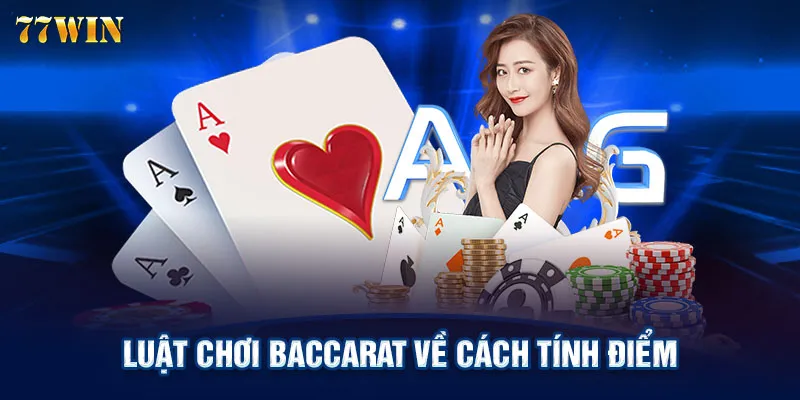 Luật chơi Baccarat về cách tính điểm 