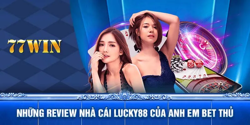 Những review nhà cái LUCKY88 của anh em bet thủ