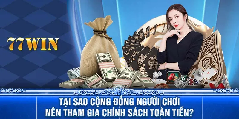 Tại sao cộng đồng người chơi nên tham gia chính sách toàn tiền?