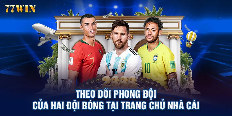 Theo dõi phong đội của hai đội bóng tại trang chủ nhà cái