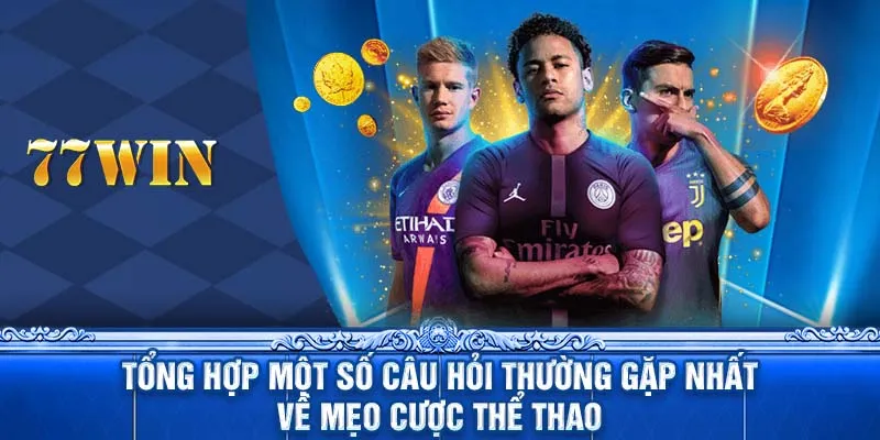 Tổng hợp một số câu hỏi thường gặp nhất về mẹo cược thể thao