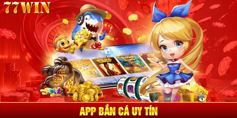 Điểm Danh App Bắn Cá Uy Tín Nhất 2024 Dành Cho Các Bet Thủ